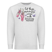 Oatmeal Heather let them praise his name with dancing Premium Sweatshirt - MaliasSmallBusiness