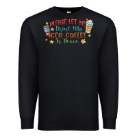 Black please let me drink my iced coffee in peace Premium Sweatshirt - MaliasSmallBusiness