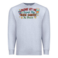Heather Grey please let me drink my iced coffee in peace Premium Sweatshirt - MaliasSmallBusiness