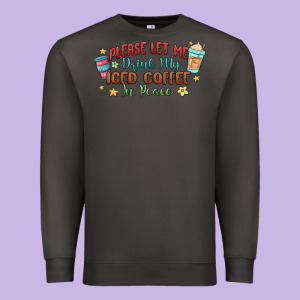 Please Let Me Drink My Iced Coffee In Peace Premium Sweatshirt Designed By Maliassmallbusiness