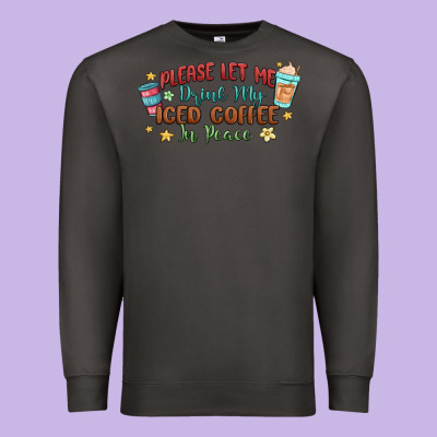 Please Let Me Drink My Iced Coffee In Peace Premium Sweatshirt Designed By Maliassmallbusiness