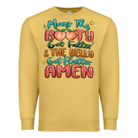 Antique Gold may the booty get fatter & the belly Premium Sweatshirt - MaliasSmallBusiness