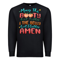 Black may the booty get fatter & the belly Premium Sweatshirt - MaliasSmallBusiness