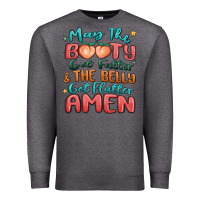 Charcoal Heather may the booty get fatter & the belly Premium Sweatshirt - MaliasSmallBusiness