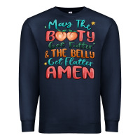 Navy may the booty get fatter & the belly Premium Sweatshirt - MaliasSmallBusiness