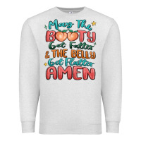Oatmeal Heather may the booty get fatter & the belly Premium Sweatshirt - MaliasSmallBusiness