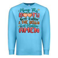 Ocean Blue may the booty get fatter & the belly Premium Sweatshirt - MaliasSmallBusiness