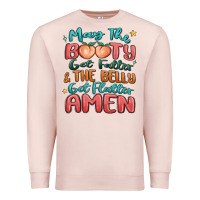 Pale Pink may the booty get fatter & the belly Premium Sweatshirt - MaliasSmallBusiness