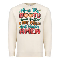 Sandshell may the booty get fatter & the belly Premium Sweatshirt - MaliasSmallBusiness
