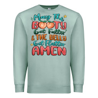 Seafoam may the booty get fatter & the belly Premium Sweatshirt - MaliasSmallBusiness
