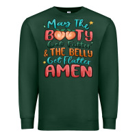Sports Green may the booty get fatter & the belly Premium Sweatshirt - MaliasSmallBusiness