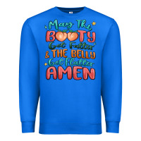True Royal may the booty get fatter & the belly Premium Sweatshirt - MaliasSmallBusiness