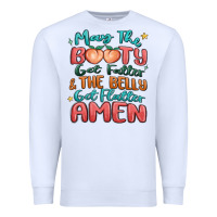 White may the booty get fatter & the belly Premium Sweatshirt - MaliasSmallBusiness