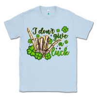 I Don T Give A Luck Classic Tee | Teevron