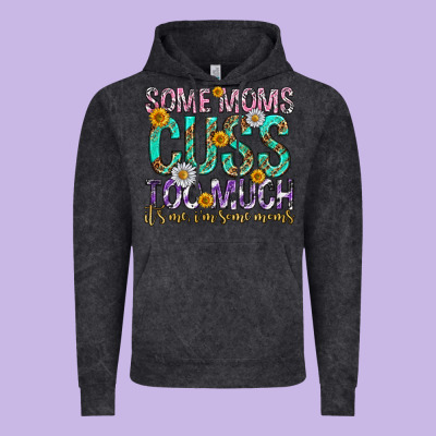 Some Moms Cuss Too Much Mothers Day Vintage Hoodie Designed By Texasbilliewilder