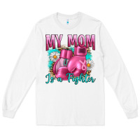 White Breast Cancer My Mom Is A Fighter Long Sleeve Tee - Artiststas