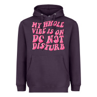 My Whole Vibes On Do Not Disturb Heavyweight Hoodie | Teevron