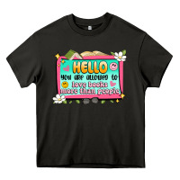 Hello You Are Allowed To Love Books More Than Peop Heavy Core Tee | Teevron