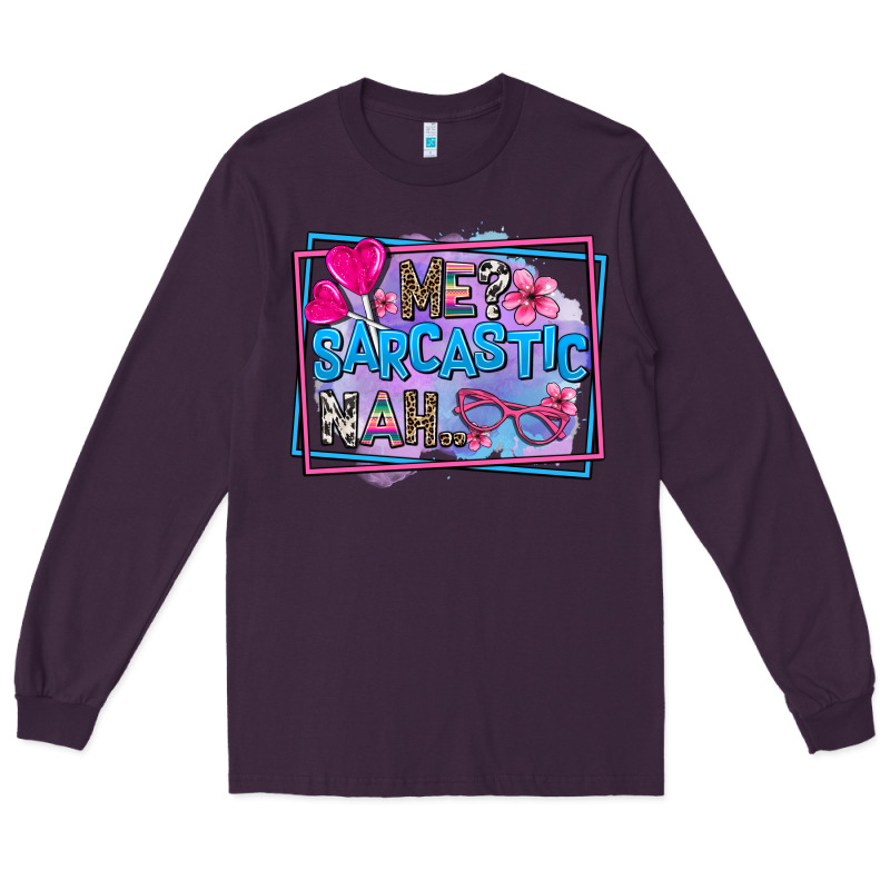 Me Sarcastic Nah Long Sleeve Tee by AdoDesignShop | Teevron