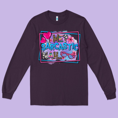 Me Sarcastic Nah Long Sleeve Tee Designed By Adodesignshop