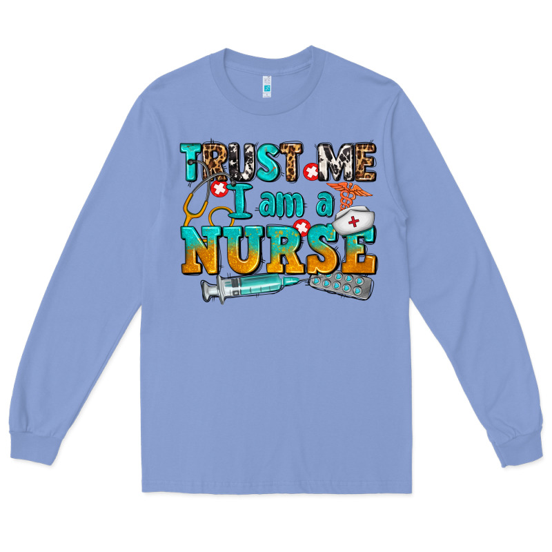 Trust Me I Am A Nurse Long Sleeve Tee by AdoDesignShop | Teevron