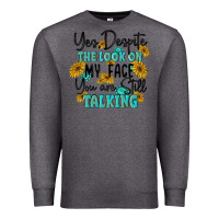 Charcoal Heather you despite the lok on my face you are still talki Premium Sweatshirt - MaliasSmallBusiness