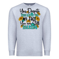 Heather Grey you despite the lok on my face you are still talki Premium Sweatshirt - MaliasSmallBusiness