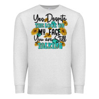 Oatmeal Heather you despite the lok on my face you are still talki Premium Sweatshirt - MaliasSmallBusiness