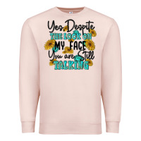 Pale Pink you despite the lok on my face you are still talki Premium Sweatshirt - MaliasSmallBusiness