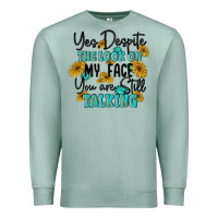 Seafoam you despite the lok on my face you are still talki Premium Sweatshirt - MaliasSmallBusiness