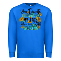 True Royal you despite the lok on my face you are still talki Premium Sweatshirt - MaliasSmallBusiness