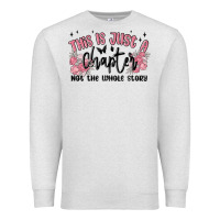 Oatmeal Heather this is just a chapter not the whole story Premium Sweatshirt - MaliasSmallBusiness