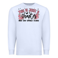 White this is just a chapter not the whole story Premium Sweatshirt - MaliasSmallBusiness