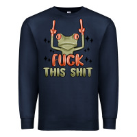 Fuck This Shit Premium Sweatshirt | Teevron