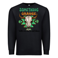 Black something orange tells me were not done Premium Sweatshirt - MaliasSmallBusiness