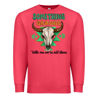Cardinal something orange tells me were not done Premium Sweatshirt - MaliasSmallBusiness
