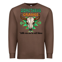 Chestnut something orange tells me were not done Premium Sweatshirt - MaliasSmallBusiness