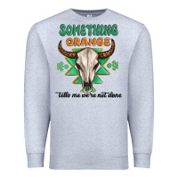 Heather Grey something orange tells me were not done Premium Sweatshirt - MaliasSmallBusiness