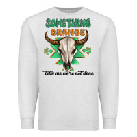 Oatmeal Heather something orange tells me were not done Premium Sweatshirt - MaliasSmallBusiness