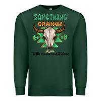 Sports Green something orange tells me were not done Premium Sweatshirt - MaliasSmallBusiness