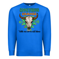 True Royal something orange tells me were not done Premium Sweatshirt - MaliasSmallBusiness