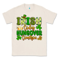 Natural irish today hungover tomorrow Classic Tee - Artiststas