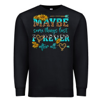 Black maybe some things last forever after all Premium Sweatshirt - NancyCooperArtShop
