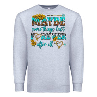 Heather Grey maybe some things last forever after all Premium Sweatshirt - NancyCooperArtShop