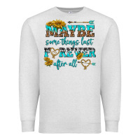 Oatmeal Heather maybe some things last forever after all Premium Sweatshirt - NancyCooperArtShop