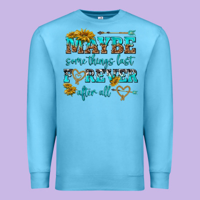 Maybe Some Things Last Forever After All Premium Sweatshirt Designed By Nancycooperartshop
