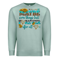 Seafoam maybe some things last forever after all Premium Sweatshirt - NancyCooperArtShop