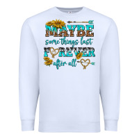 White maybe some things last forever after all Premium Sweatshirt - NancyCooperArtShop