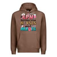 Chestnut lpn because nurses need heroes Premium Hoodie - LillyAllenDesigns