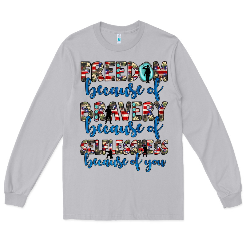Freedom Because Of Bravery Because Of Selflessness Because Of You Long Sleeve Tee by JahusDesignShop | Teevron